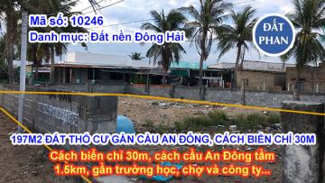 LÔ ĐẤT THỔ CƯ 197M2 GẦN CẦU AN ĐÔNG, CÁCH BIỂN CHỈ 30M